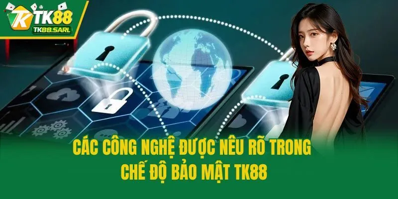 Các công nghệ được nêu rõ trong chế độ bảo mật TK88