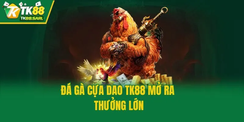 Đá gà cựa dao TK88 mở ra thưởng lớn