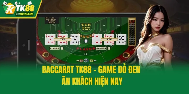 Baccarat TK88 - Game đỏ đen ăn khách hiện nay