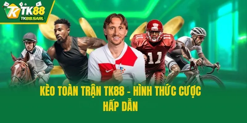 Kèo toàn trận TK88 - Hình thức cược hấp dẫn