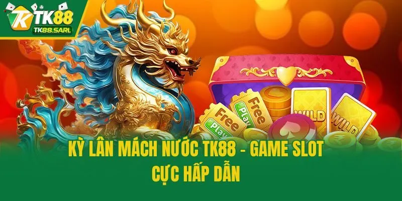Kỳ Lân Mách Nước TK88 - Game slot cực hấp dẫn