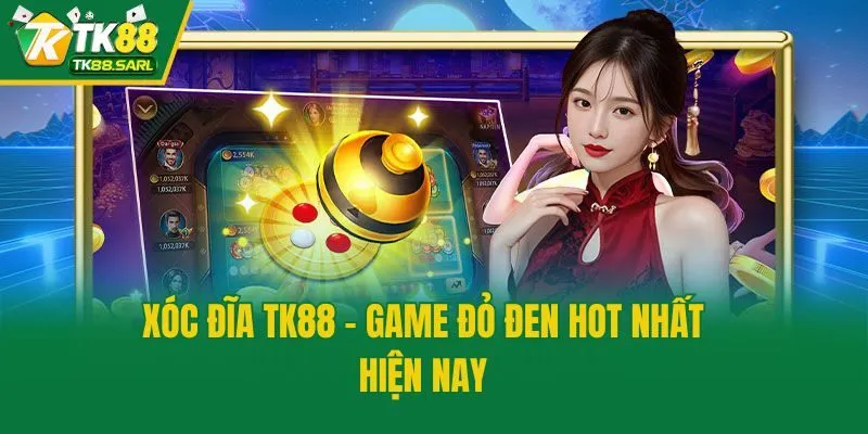 Xóc đĩa TK88 - Game đỏ đen hot nhất hiện nay