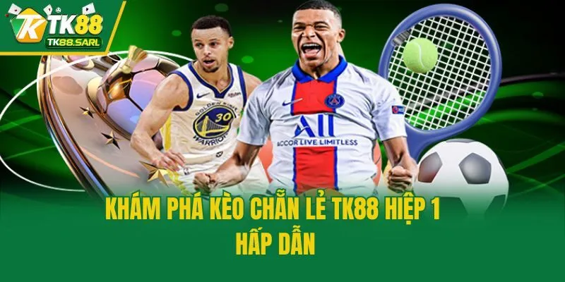 Khám phá kèo chẵn lẻ TK88 hiệp 1 hấp dẫn
