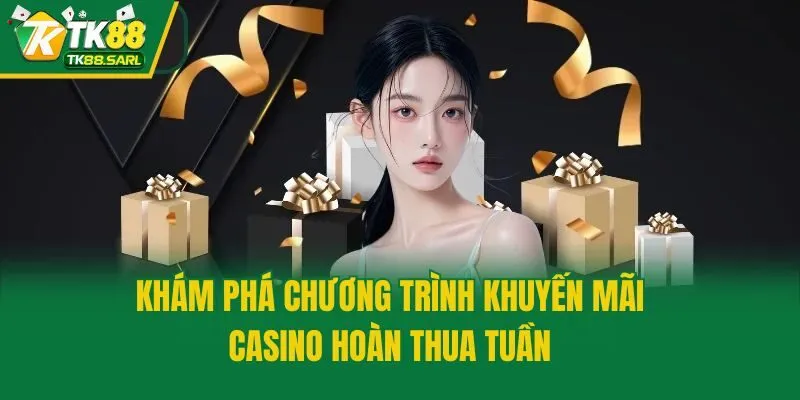 Khám phá chương trình khuyến mãi casino hoàn thua tuần