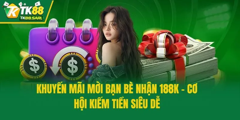 Khuyến Mãi Mời Bạn Bè Nhận 188K - Cơ Hội Kiếm Tiền Siêu Dễ