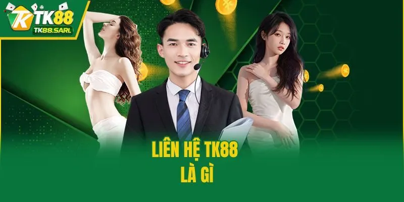 Liên hệ TK88 là gì