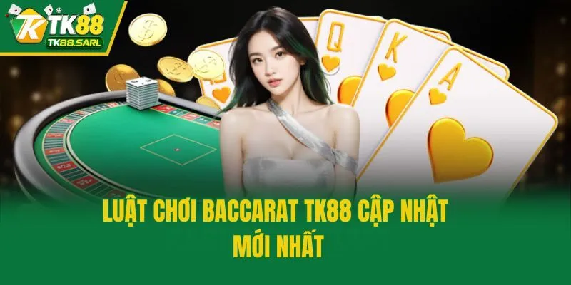 Luật chơi Baccarat TK88 cập nhật mới nhất