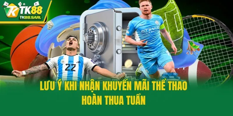 Lưu ý khi nhận khuyến mãi thể thao hoàn thua tuần