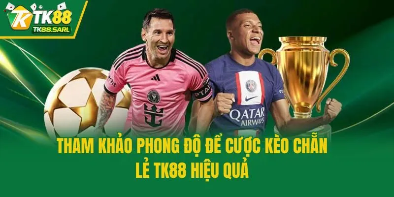 Tham khảo phong độ để cược kèo chẵn lẻ TK88 hiệu quả