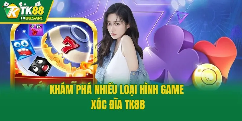 Khám phá nhiều loại hình game Xóc đĩa TK88