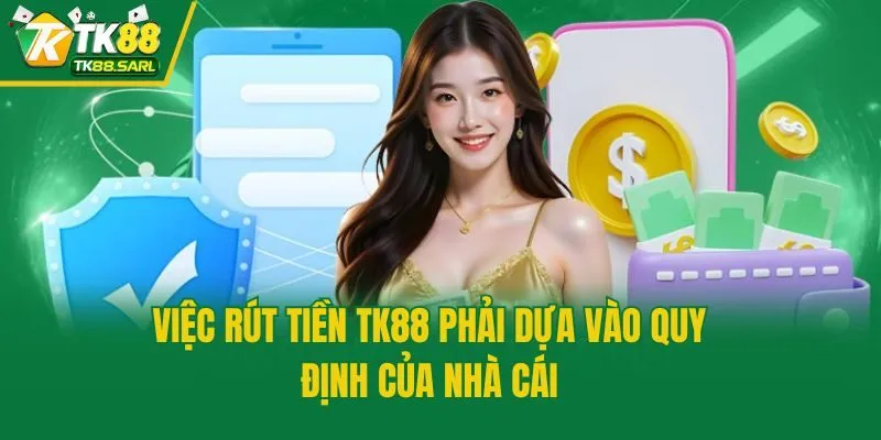 Việc rút tiền TK88 phải dựa vào quy định của nhà cái