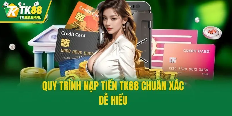Quy trình nạp tiền TK88 chuẩn xác, dễ hiểu
