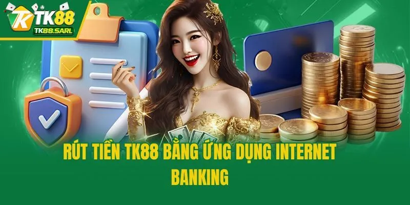 Rút tiền TK88 bằng ứng dụng internet banking