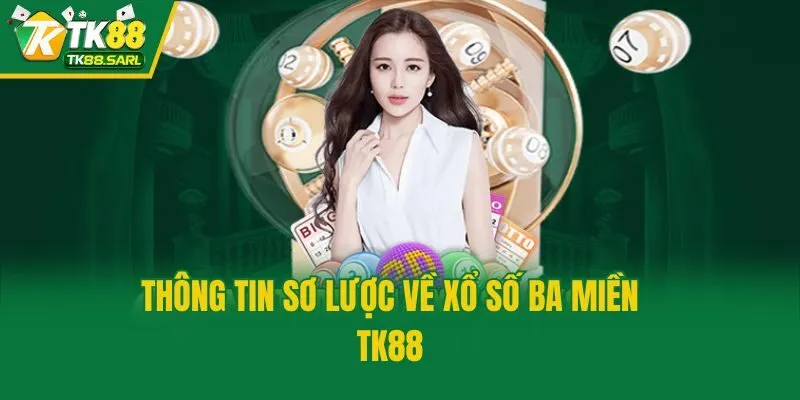 Thông tin sơ lược về xổ số ba miền TK88