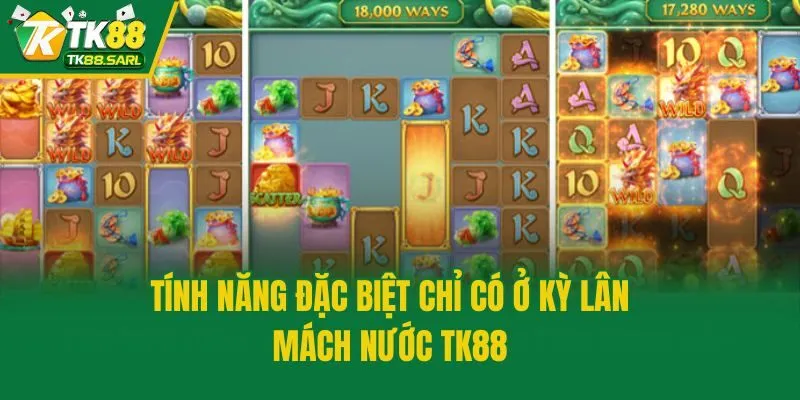 Tính năng đặc biệt chỉ có ở Kỳ Lân Mách Nước TK88