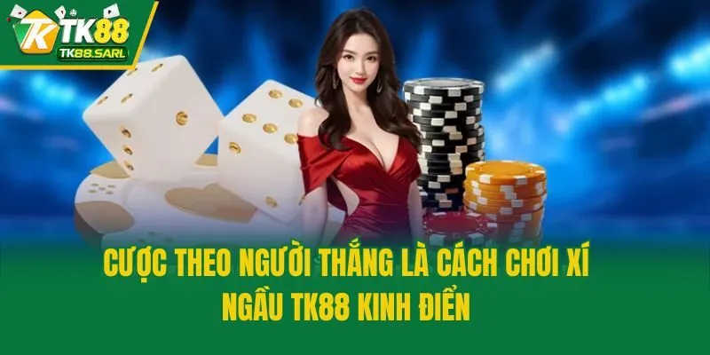 Cược theo người thắng là cách chơi xí ngầu TK88 kinh điển