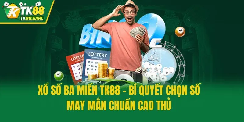 Xổ Số Ba Miền TK88 - Bí Quyết Chọn Số May Mắn Chuẩn Cao Thủ